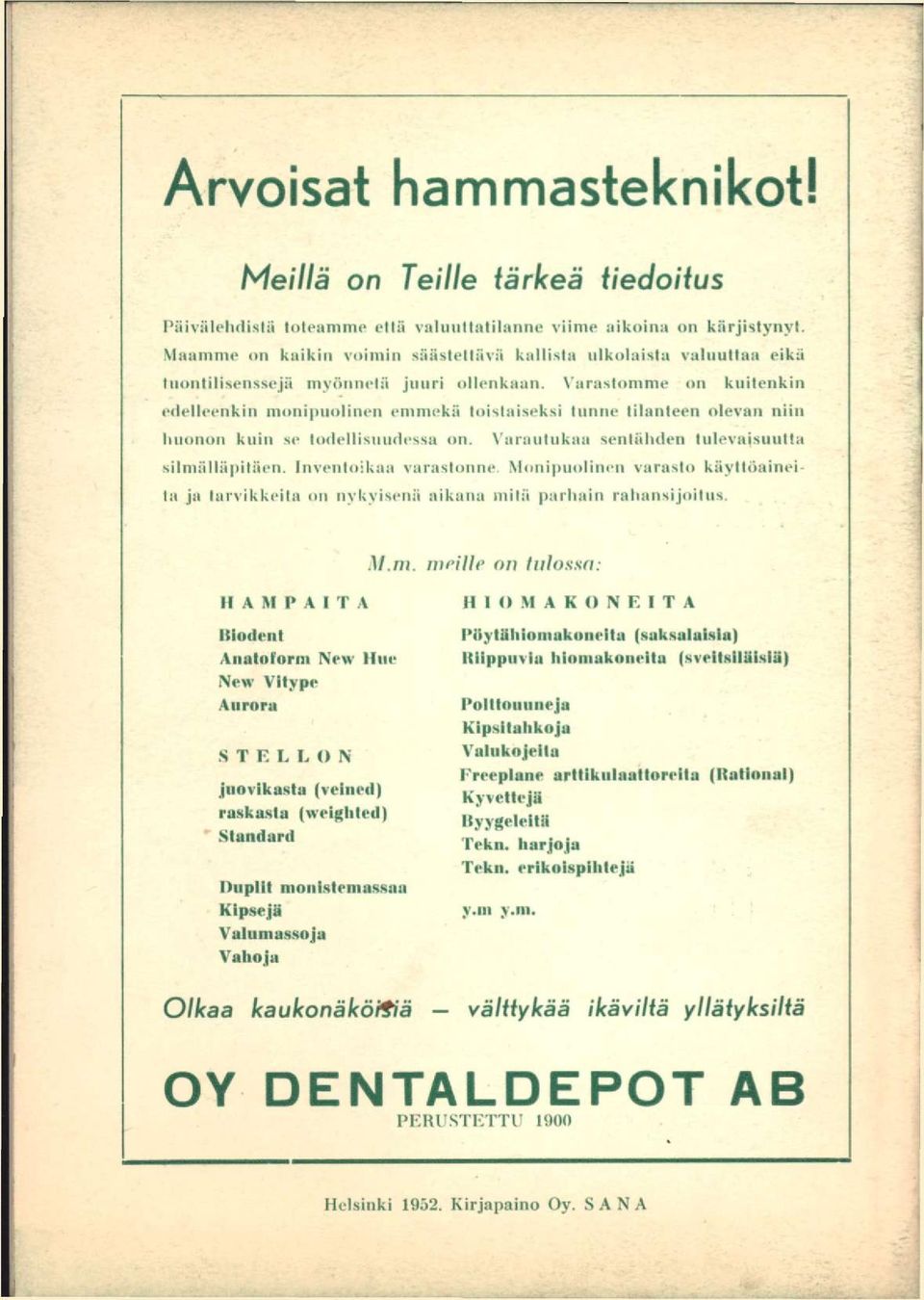 \'araslomme on kuitenkin edelleenkin monipuolinen emmekä toistaiseksi tunne tilanteen olevan niin liiionon knin se todellisnndessa on. Varautukaa sentäliden tulevaisuutta silmälläpitäen.