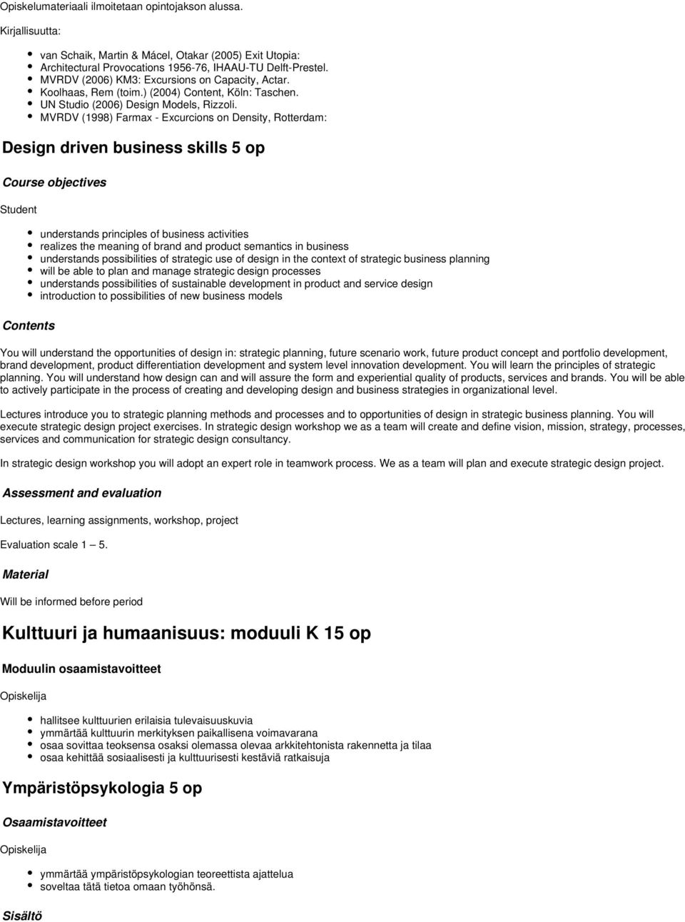 MVRDV (1998) Farmax - Excurcions on Density, Rotterdam: Design driven business skills op Course objectives Student Contents understands principles of business activities realizes the meaning of brand