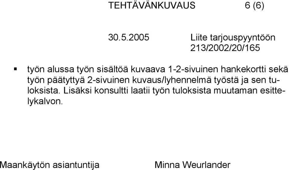 1-2-sivuinen hankekortti sekä työn päätyttyä 2-sivuinen kuvaus/lyhennelmä