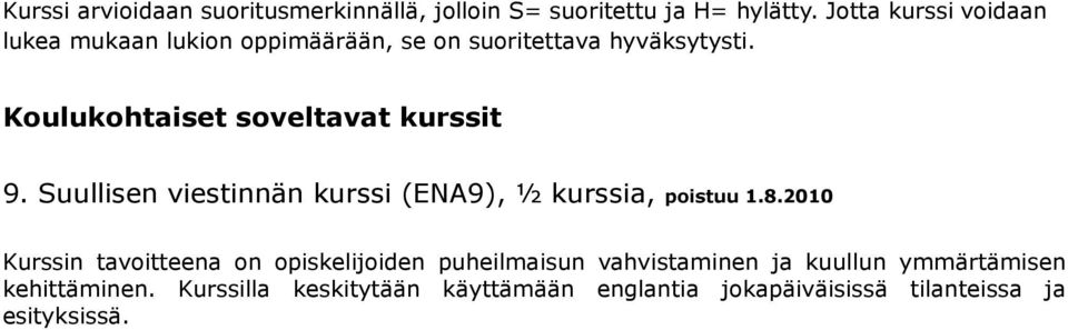 Koulukohtaiset soveltavat kurssit 9. Suullisen viestinnän kurssi (ENA9), ½ kurssia, poistuu 1.8.