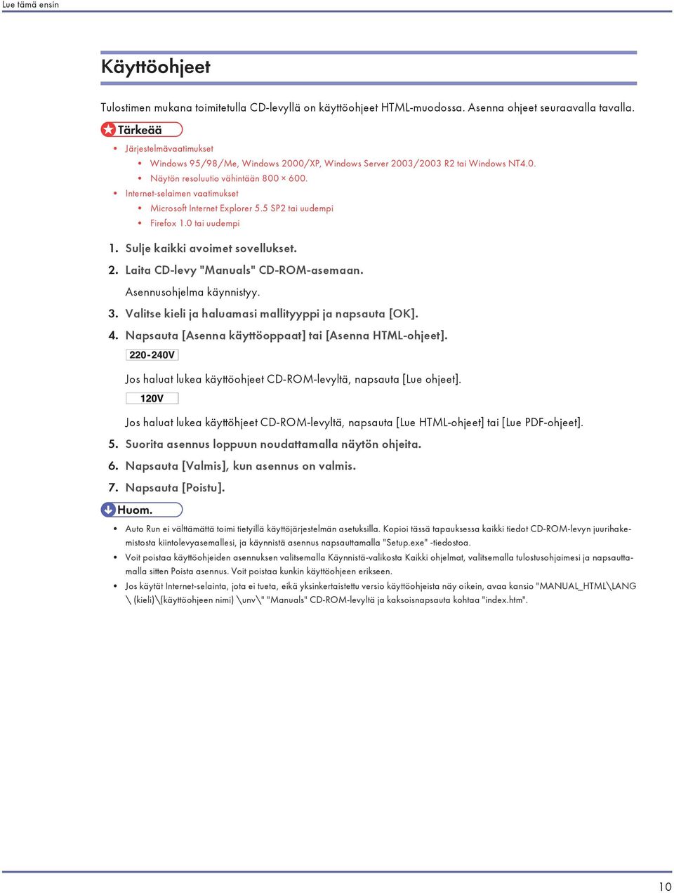 Internet-selaimen vaatimukset Microsoft Internet Explorer 5.5 SP2 tai uudempi Firefox 1.0 tai uudempi 1. Sulje kaikki avoimet sovellukset. 2. Laita CD-levy "Manuals" CD-ROM-asemaan.