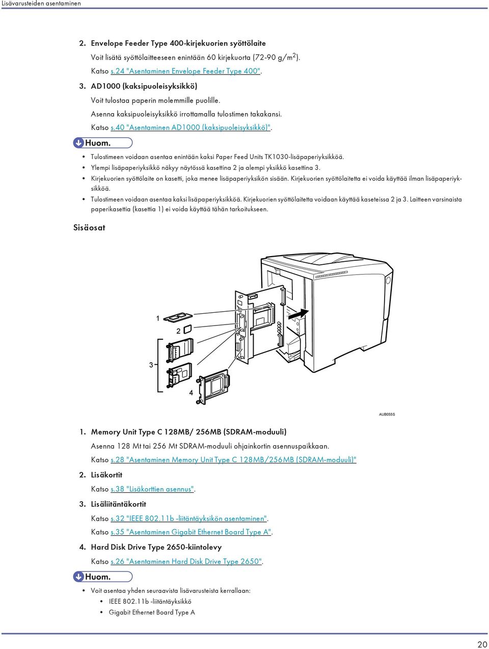 40 "Asentaminen AD1000 (kaksipuoleisyksikkö)". Tulostimeen voidaan asentaa enintään kaksi Paper Feed Units TK1030-lisäpaperiyksikköä.