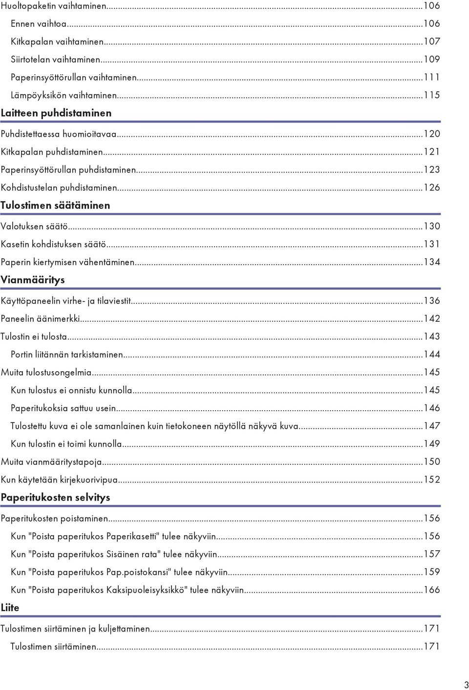 ..126 Tulostimen säätäminen Valotuksen säätö...130 Kasetin kohdistuksen säätö...131 Paperin kiertymisen vähentäminen...134 Vianmääritys Käyttöpaneelin virhe- ja tilaviestit...136 Paneelin äänimerkki.