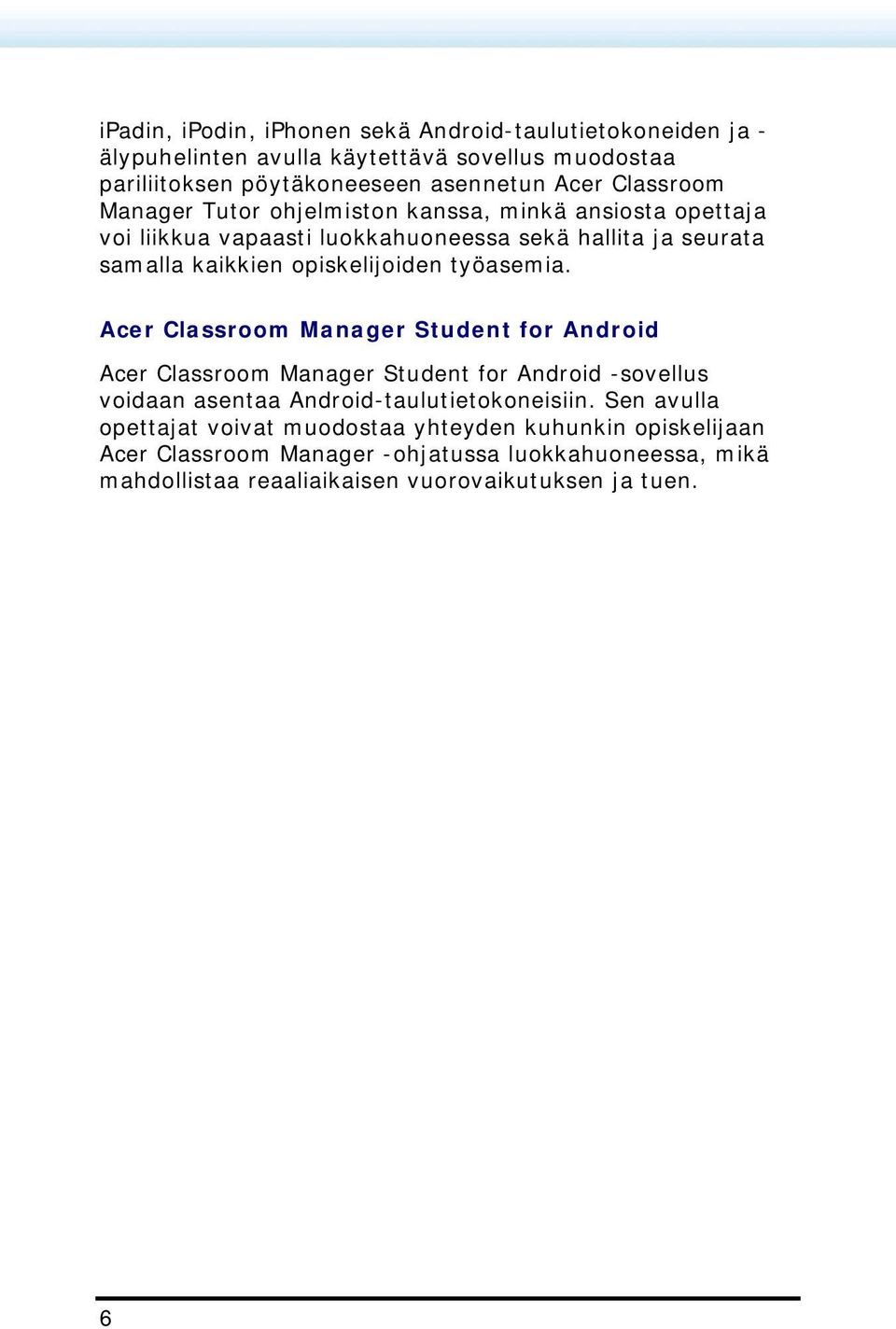 työasemia. Acer Classroom Manager Student for Android Acer Classroom Manager Student for Android -sovellus voidaan asentaa Android-taulutietokoneisiin.