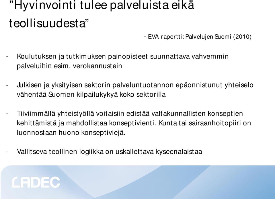 verokannustein - Julkisen ja yksityisen sektorin palveluntuotannon epäonnistunut yhteiselo vähentää Suomen kilpailukykyä koko sektorilla -
