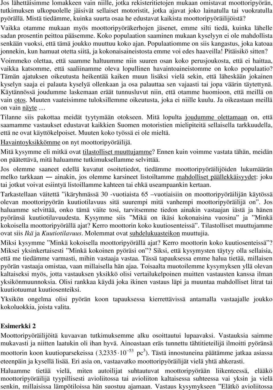 Vaikka otamme mukaan myös moottoripyöräkerhojen jäsenet, emme silti tiedä, kuinka lähelle sadan prosentin peittoa pääsemme.