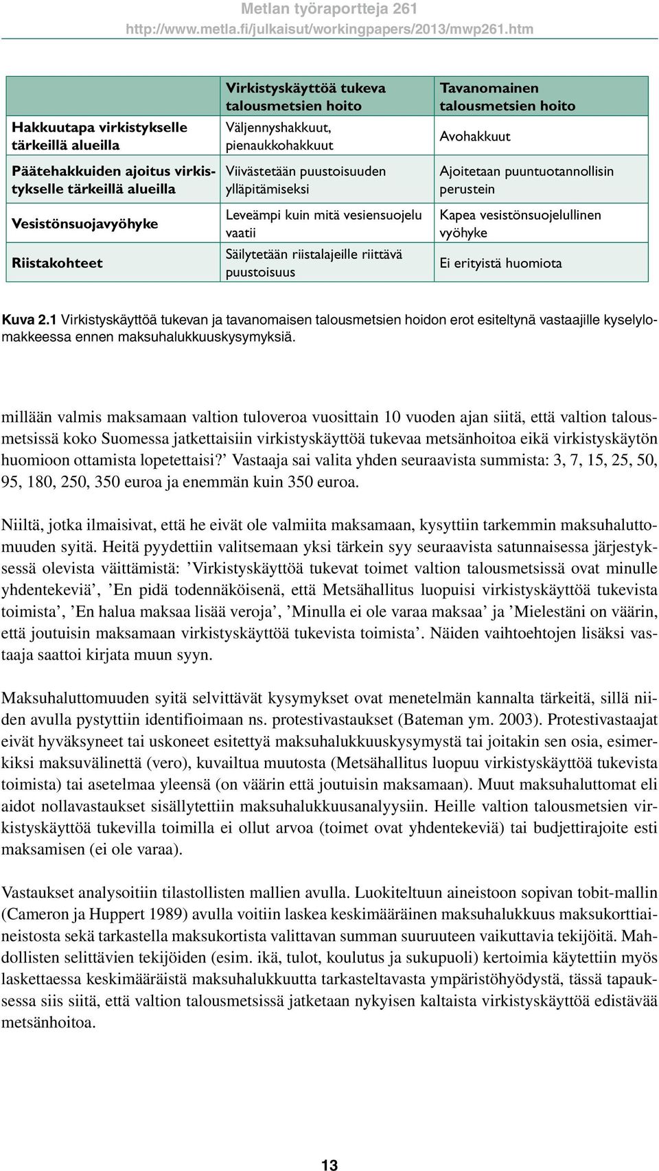 Ajoitetaan puuntuotannollisin perustein Kapea vesistönsuojelullinen vyöhyke Ei erityistä huomiota Kuva 2.