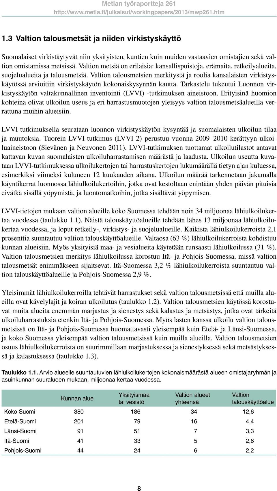 Valtion talousmetsien merkitystä ja roolia kansalaisten virkistyskäytössä arvioitiin virkistyskäytön kokonaiskysynnän kautta.