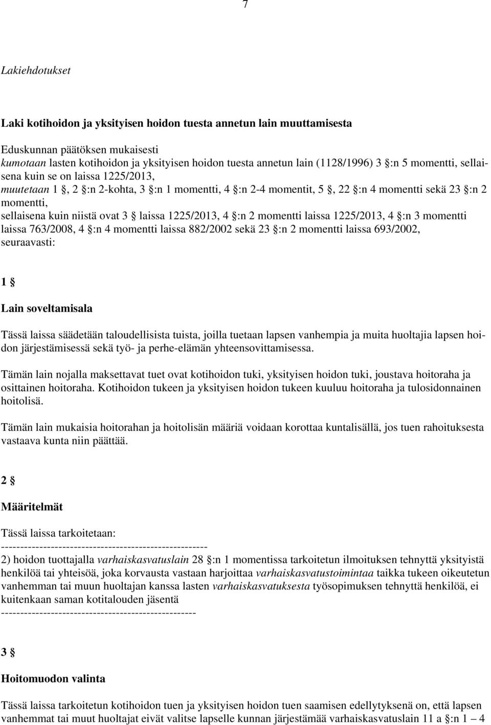 1225/2013, 4 :n 2 momentti laissa 1225/2013, 4 :n 3 momentti laissa 763/2008, 4 :n 4 momentti laissa 882/2002 sekä 23 :n 2 momentti laissa 693/2002, seuraavasti: 1 Lain soveltamisala Tässä laissa