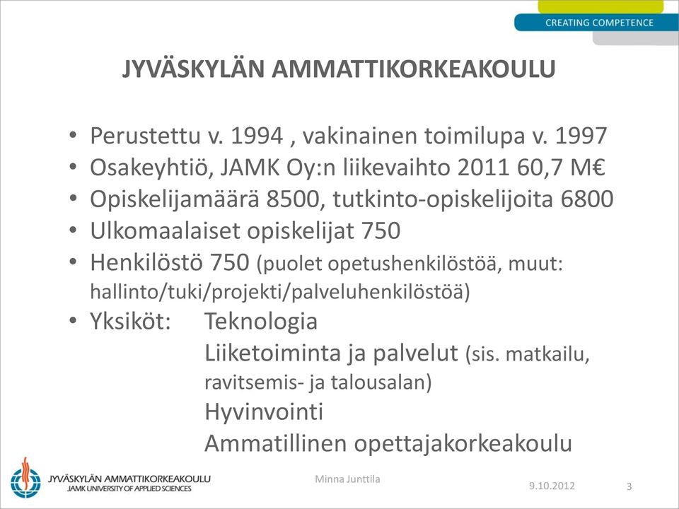 Ulkomaalaiset opiskelijat 750 Henkilöstö 750 (puolet opetushenkilöstöä, muut: