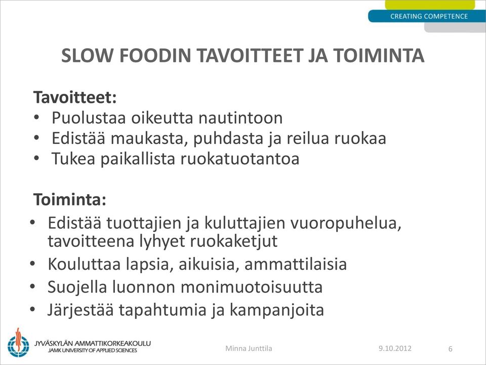 kuluttajien vuoropuhelua, tavoitteena lyhyet ruokaketjut Kouluttaa lapsia, aikuisia,