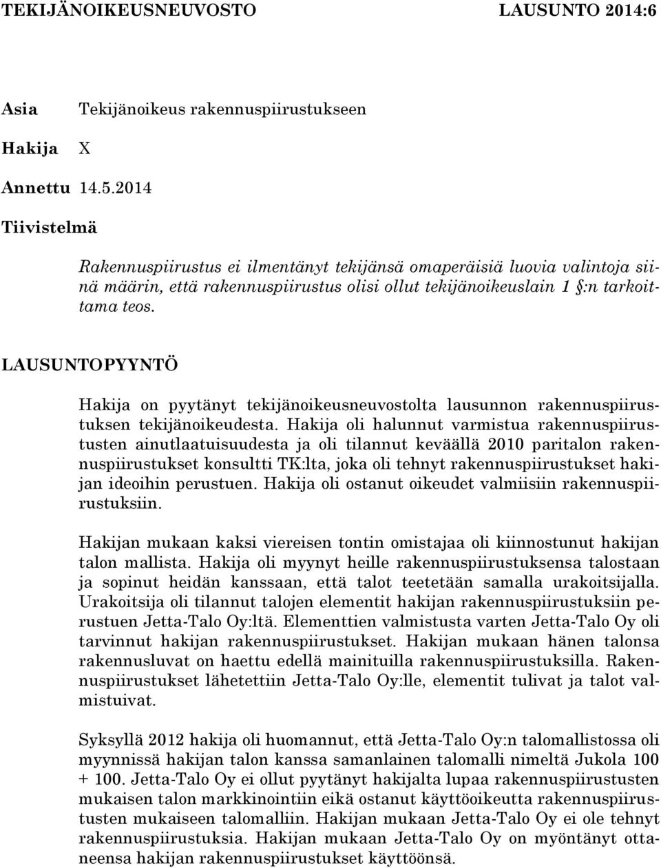 LAUSUNTOPYYNTÖ Hakija on pyytänyt tekijänoikeusneuvostolta lausunnon rakennuspiirustuksen tekijänoikeudesta.