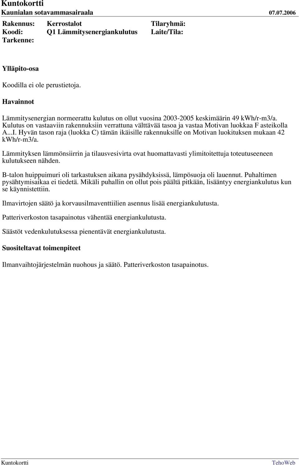 Hyvän tason raja (luokka C) tämän ikäisille rakennuksille on Motivan luokituksen mukaan 42 kwh/r-m3/a.