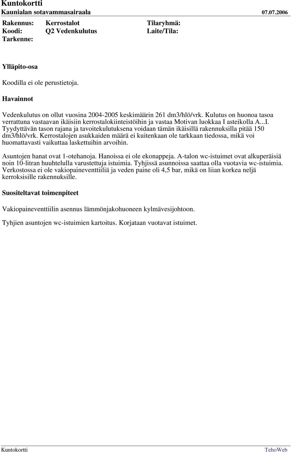 asteikolla A...I. Tyydyttävän tason rajana ja tavoitekulutuksena voidaan tämän ikäisillä rakennuksilla pitää 150 dm3/hlö/vrk.