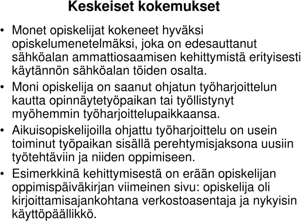 Moni opiskelija on saanut ohjatun työharjoittelun kautta opinnäytetyöpaikan tai työllistynyt myöhemmin työharjoittelupaikkaansa.