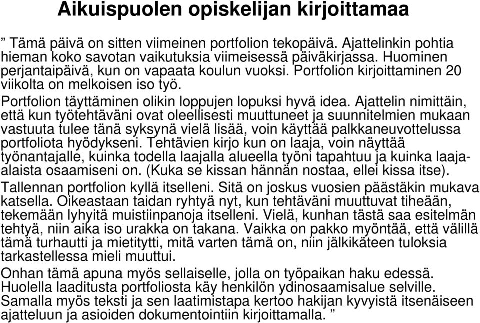 Ajattelin nimittäin, että kun työtehtäväni ovat oleellisesti muuttuneet ja suunnitelmien mukaan vastuuta tulee tänä syksynä vielä lisää, voin käyttää palkkaneuvottelussa portfoliota hyödykseni.