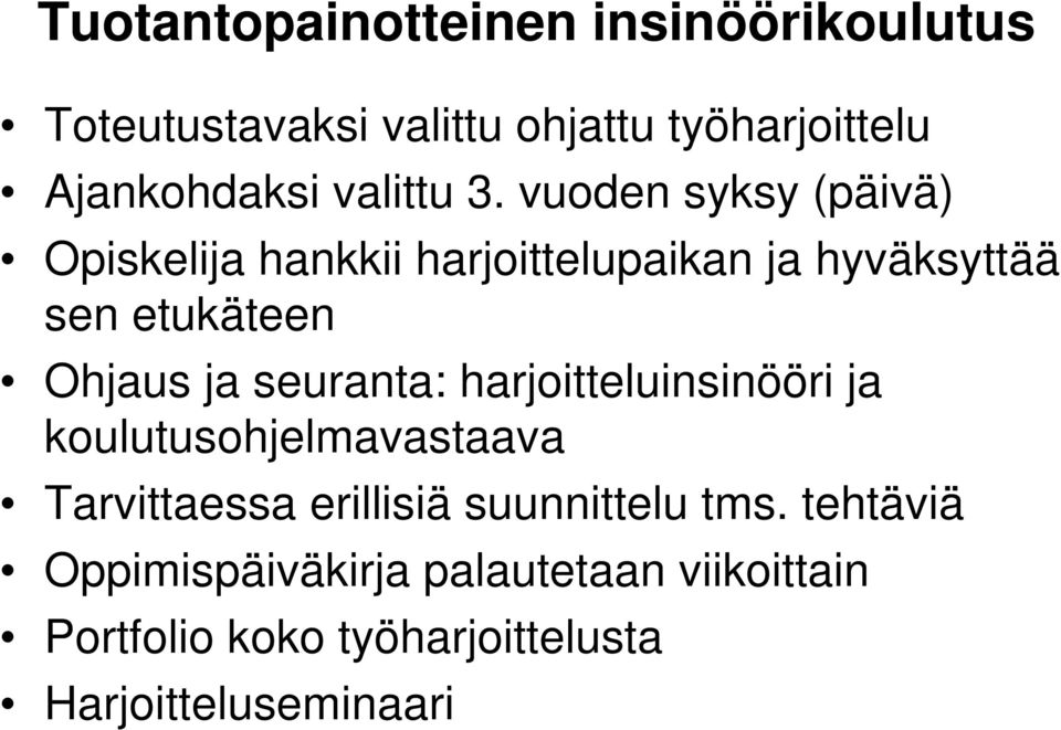 vuoden syksy (päivä) Opiskelija hankkii harjoittelupaikan ja hyväksyttää sen etukäteen Ohjaus ja