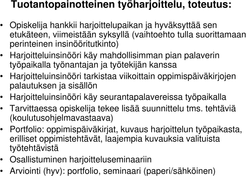 palautuksen ja sisällön Harjoitteluinsinööri käy seurantapalavereissa työpaikalla Tarvittaessa opiskelija tekee lisää suunnittelu tms.