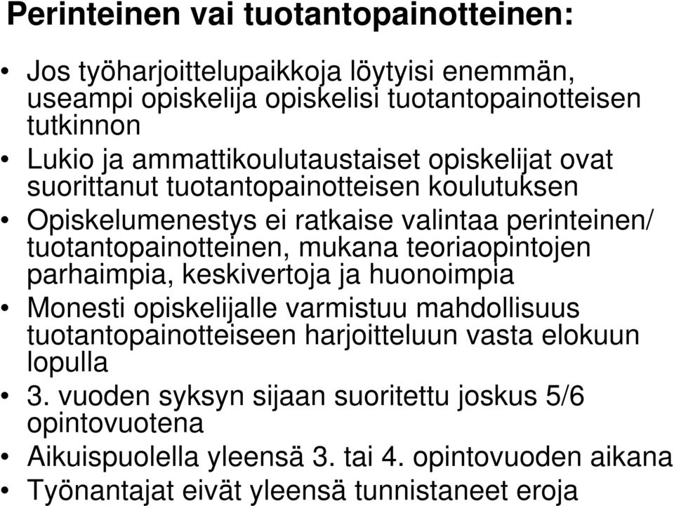 mukana teoriaopintojen parhaimpia, keskivertoja ja huonoimpia Monesti opiskelijalle varmistuu mahdollisuus tuotantopainotteiseen harjoitteluun vasta elokuun