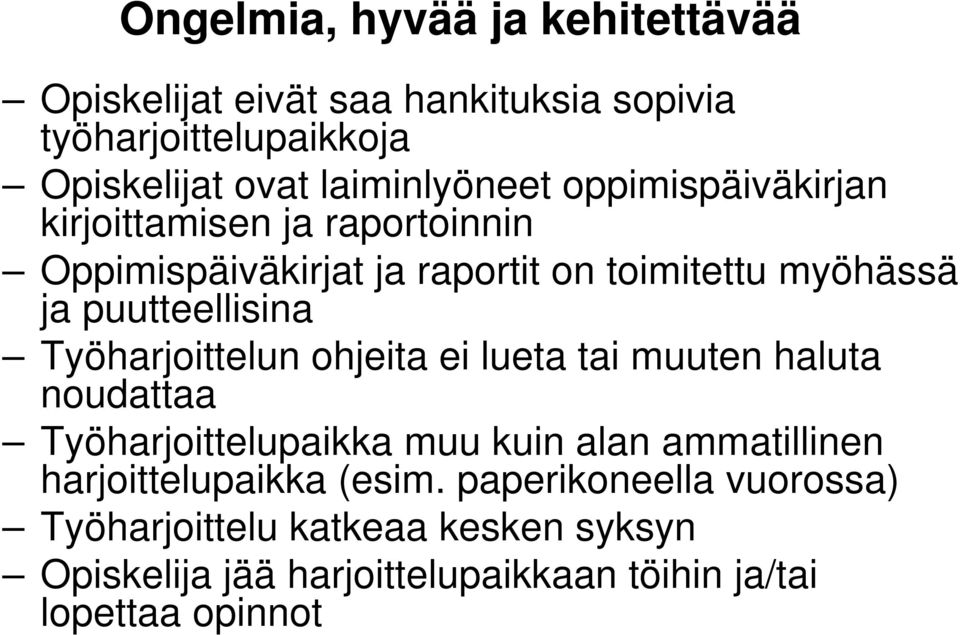 Työharjoittelun ohjeita ei lueta tai muuten haluta noudattaa Työharjoittelupaikka muu kuin alan ammatillinen harjoittelupaikka