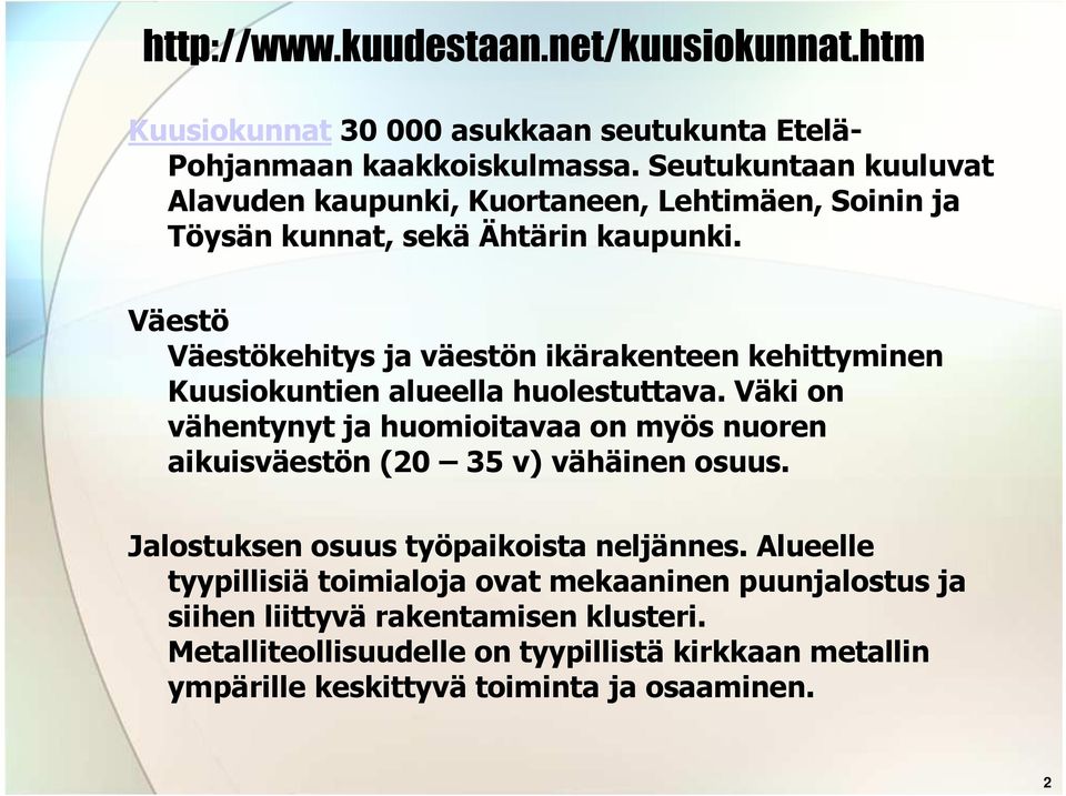 Väestö Väestökehitys ja väestön ikärakenteen kehittyminen Kuusiokuntien alueella huolestuttava.