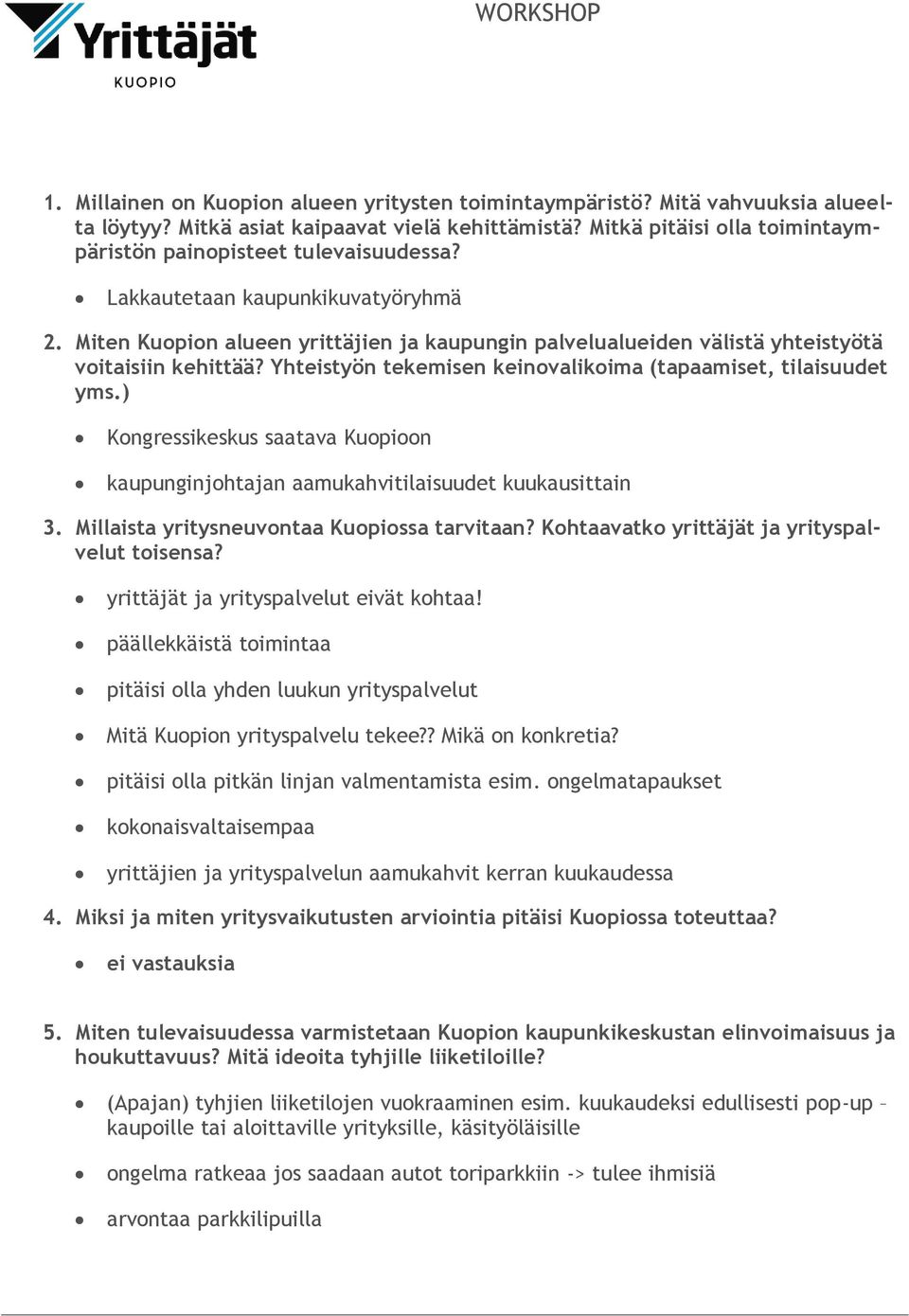 Miten Kuopion alueen yrittäjien ja kaupungin palvelualueiden välistä yhteistyötä voitaisiin kehittää? Yhteistyön tekemisen keinovalikoima (tapaamiset, tilaisuudet yms.