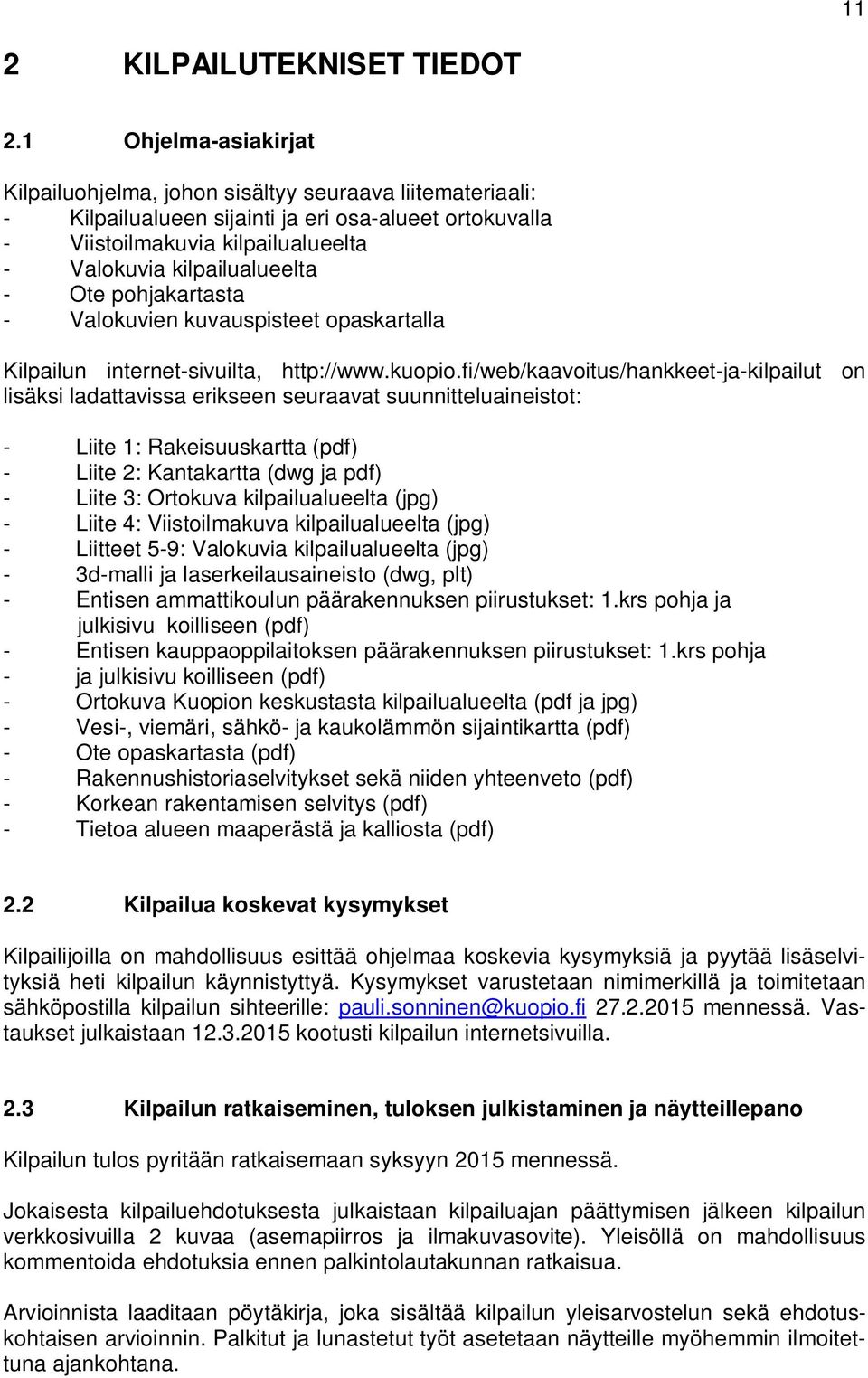 - Ote pohjakartasta - Valokuvien kuvauspisteet opaskartalla Kilpailun internet-sivuilta, http://www.kuopio.