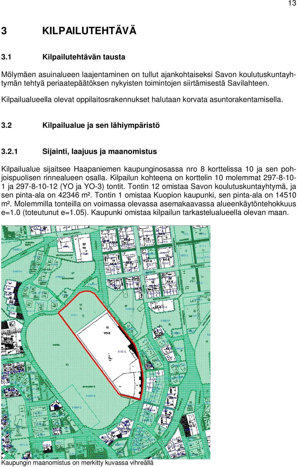 Kilpailualueella olevat oppilaitosrakennukset halutaan korvata asuntorakentamisella. 3.2 