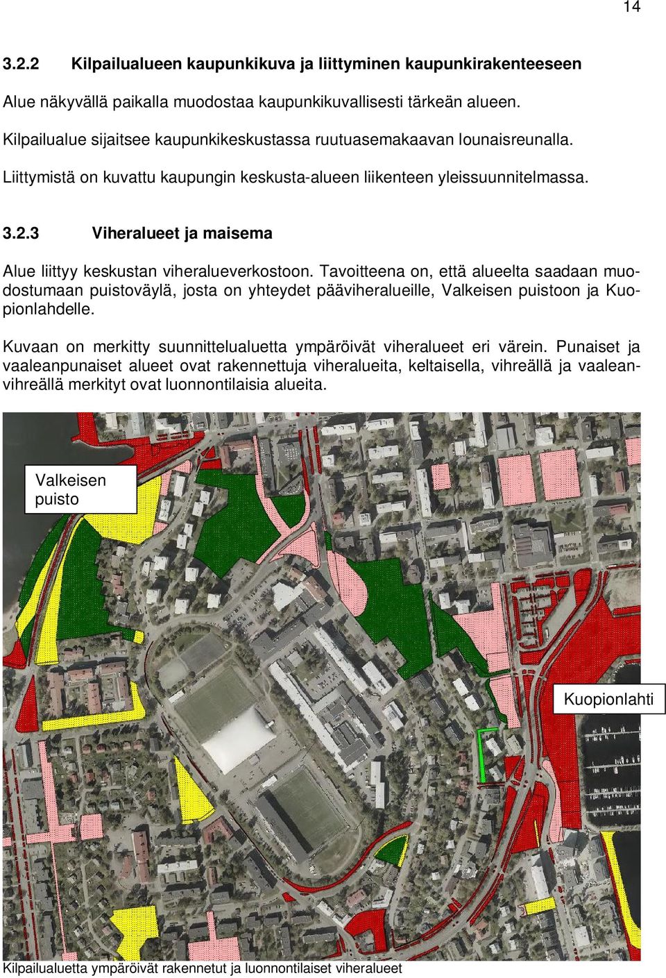 3 Viheralueet ja maisema Alue liittyy keskustan viheralueverkostoon.