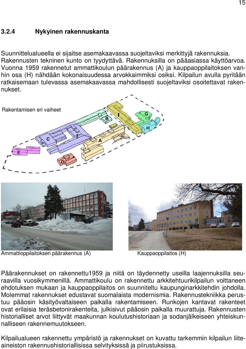 Kilpailun avulla pyritään ratkaisemaan tulevassa asemakaavassa mahdollisesti suojeltaviksi osoitettavat rakennukset.