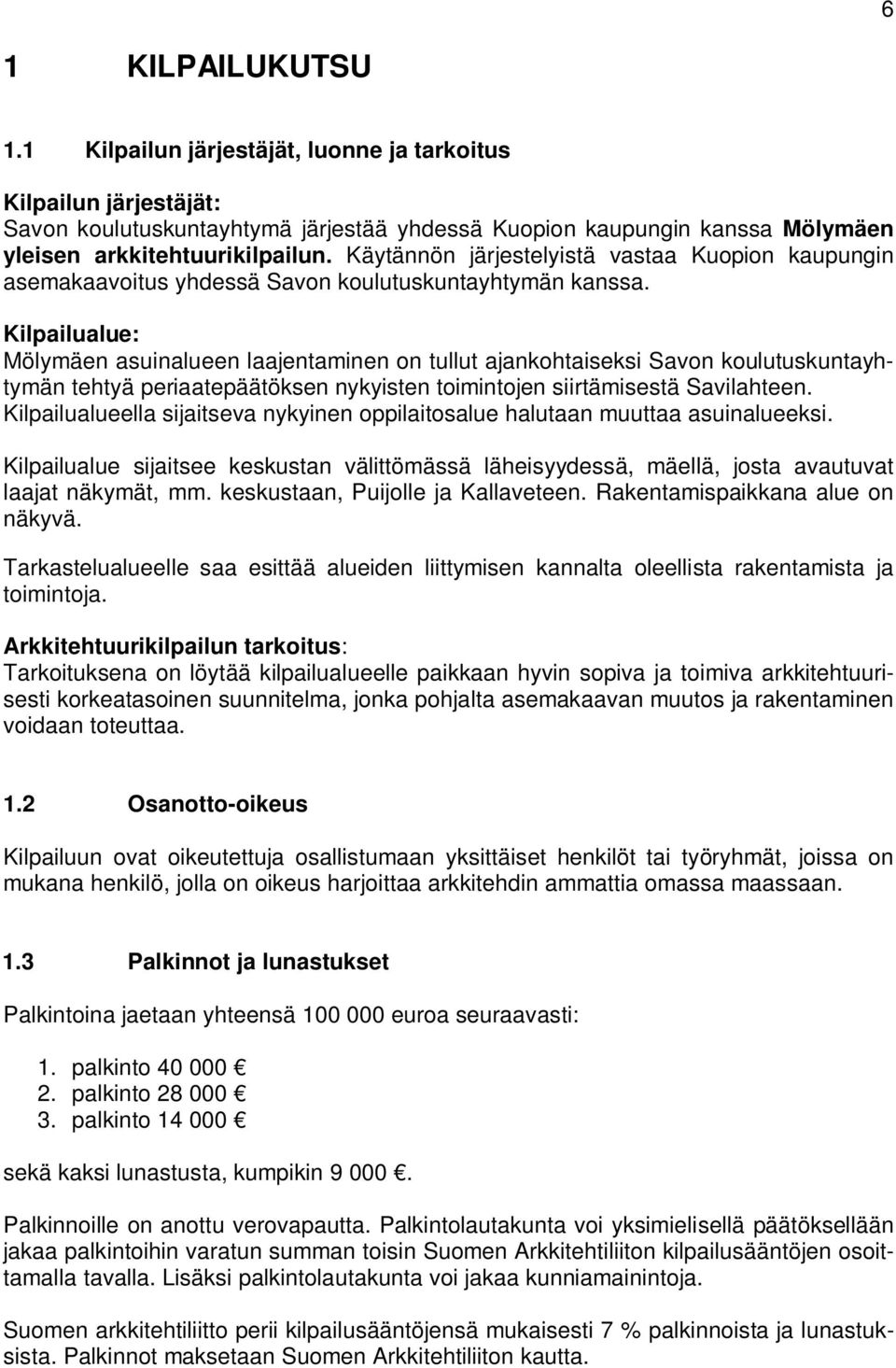 Kilpailualue: Mölymäen asuinalueen laajentaminen on tullut ajankohtaiseksi Savon koulutuskuntayhtymän tehtyä periaatepäätöksen nykyisten toimintojen siirtämisestä Savilahteen.