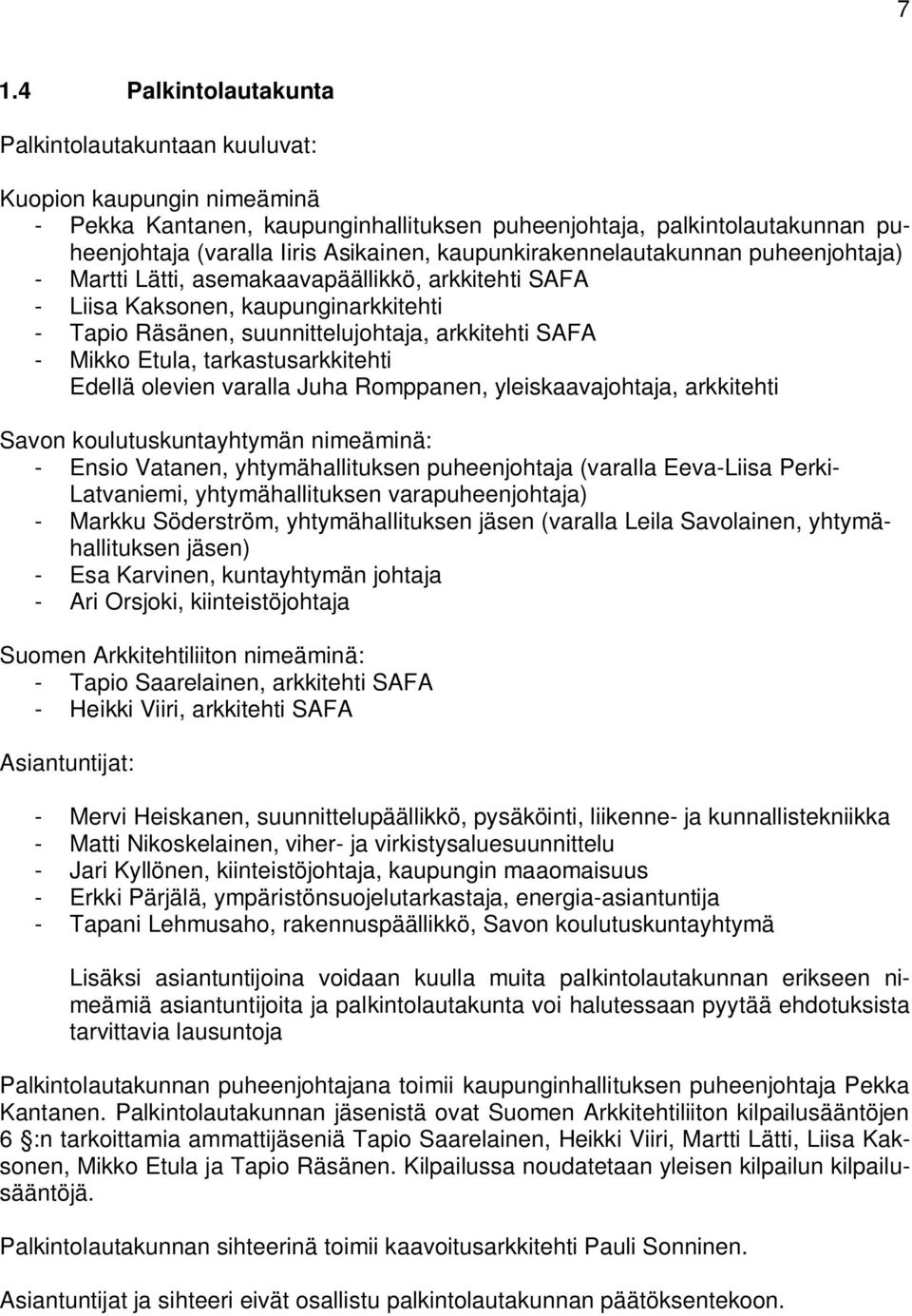 Etula, tarkastusarkkitehti Edellä olevien varalla Juha Romppanen, yleiskaavajohtaja, arkkitehti Savon koulutuskuntayhtymän nimeäminä: - Ensio Vatanen, yhtymähallituksen puheenjohtaja (varalla