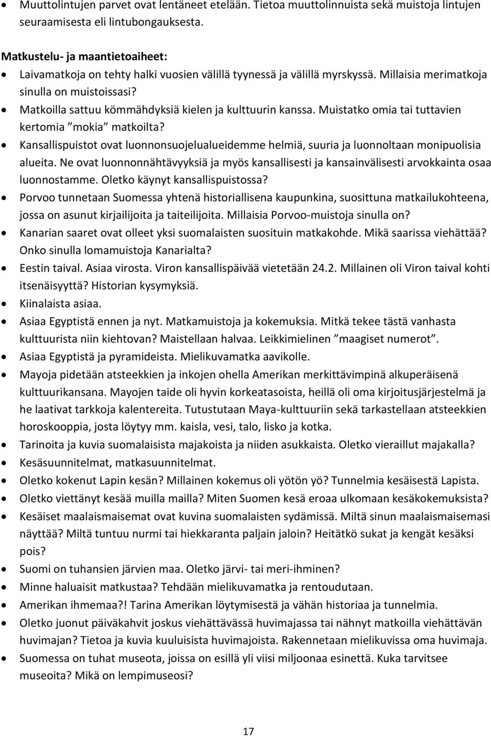 Matkoilla sattuu kömmähdyksiä kielen ja kulttuurin kanssa. Muistatko omia tai tuttavien kertomia mokia matkoilta?