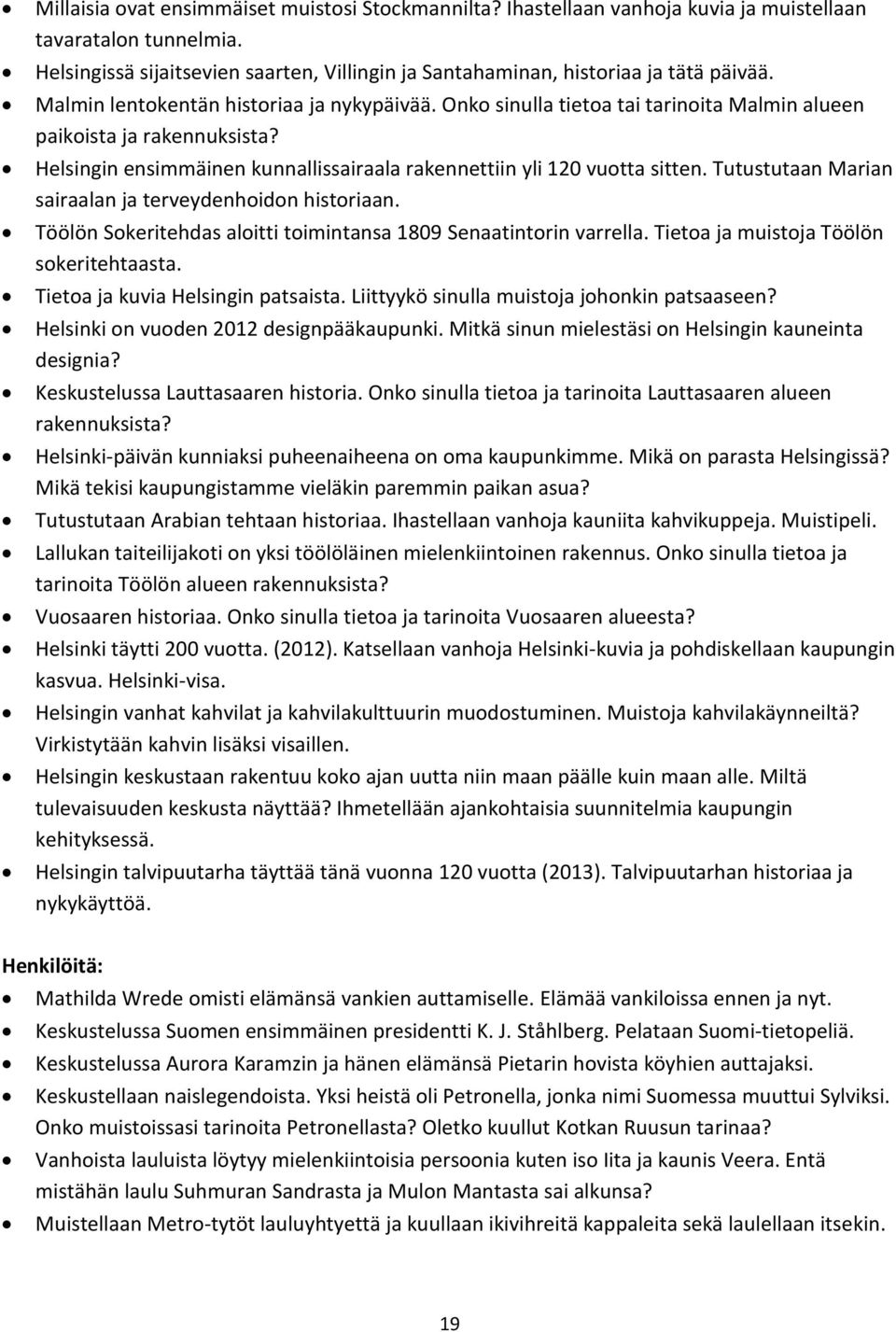 Onko sinulla tietoa tai tarinoita Malmin alueen paikoista ja rakennuksista? Helsingin ensimmäinen kunnallissairaala rakennettiin yli 120 vuotta sitten.