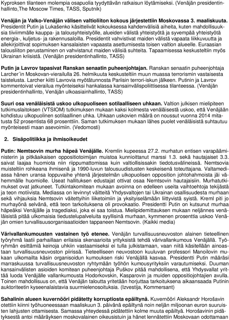 Presidentit Putin ja Lukašenko käsittelivät kokouksessa kahdenvälisiä aiheita, kuten mahdollisuuksia tiiviimmälle kauppa- ja talousyhteistyölle, alueiden välistä yhteistyötä ja syvempää yhteistyötä
