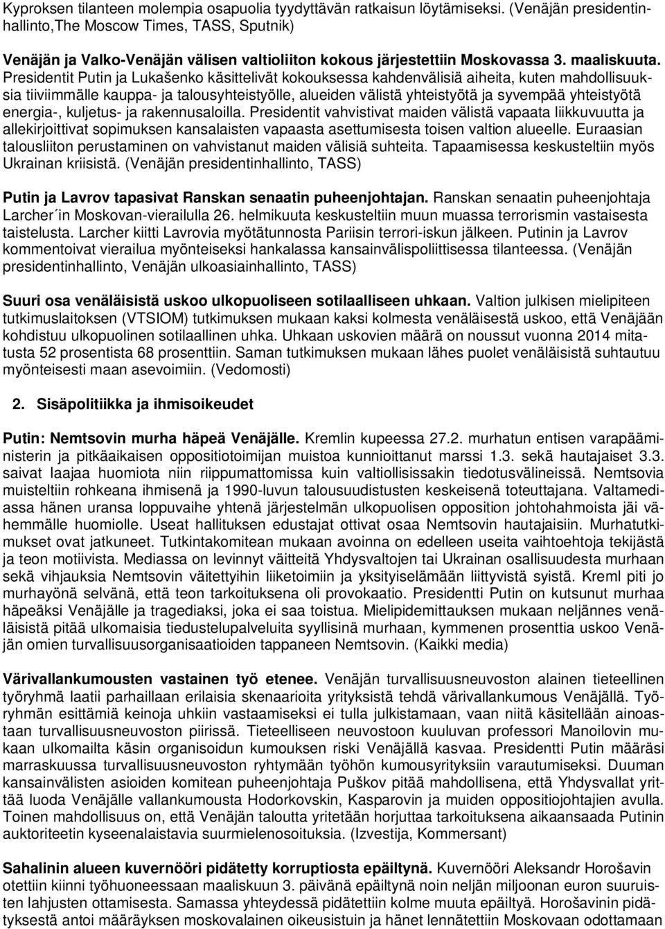 Presidentit Putin ja Lukašenko käsittelivät kokouksessa kahdenvälisiä aiheita, kuten mahdollisuuksia tiiviimmälle kauppa- ja talousyhteistyölle, alueiden välistä yhteistyötä ja syvempää yhteistyötä