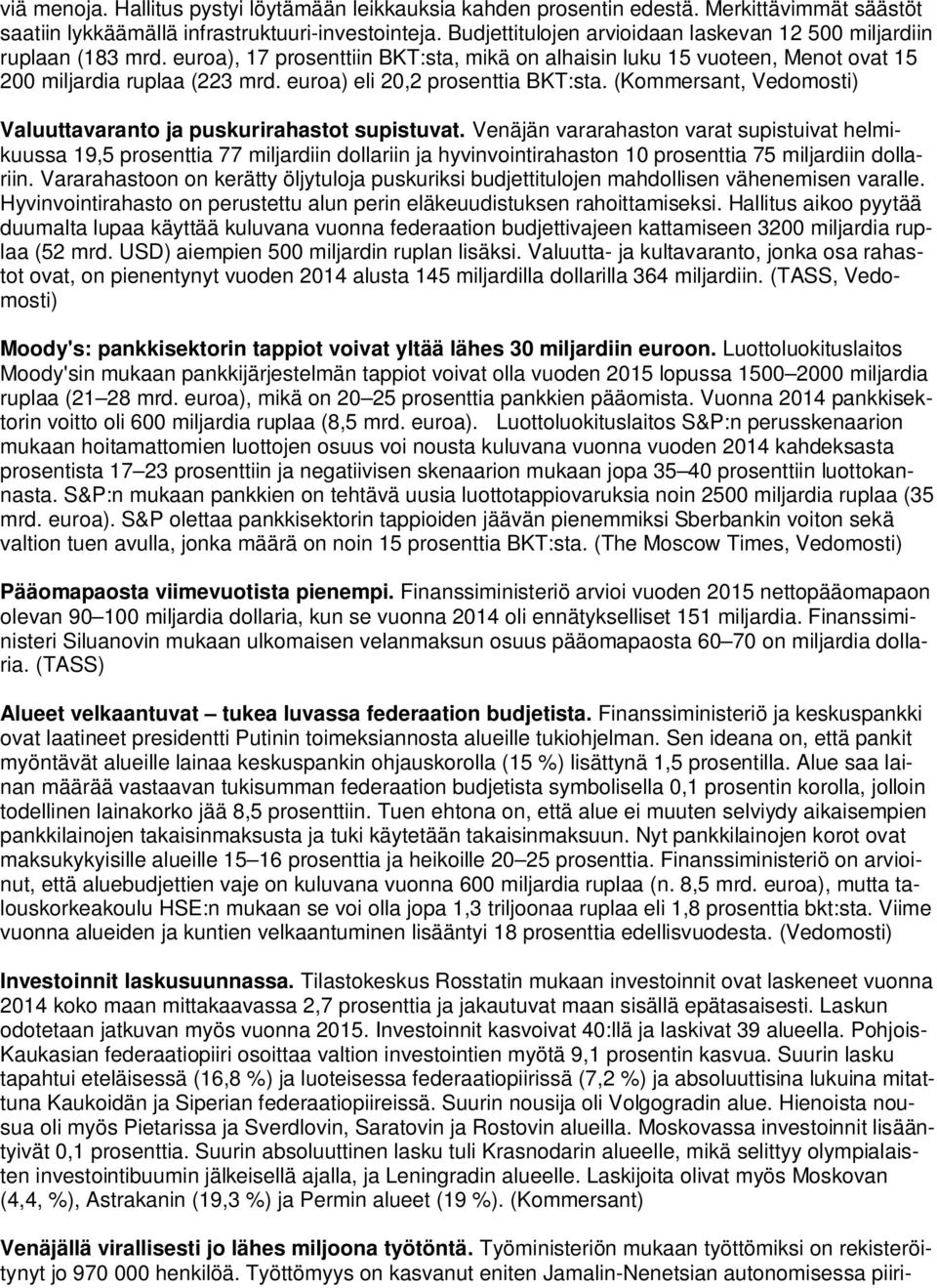 euroa) eli 20,2 prosenttia BKT:sta. (Kommersant, Vedomosti) Valuuttavaranto ja puskurirahastot supistuvat.