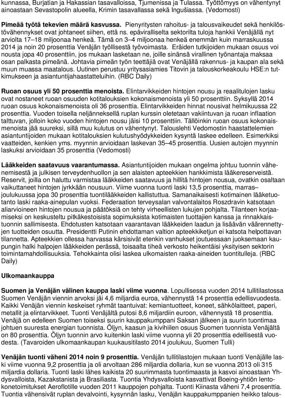 epäviralliselta sektorilta tuloja hankkii Venäjällä nyt arviolta 17 18 miljoonaa henkeä.