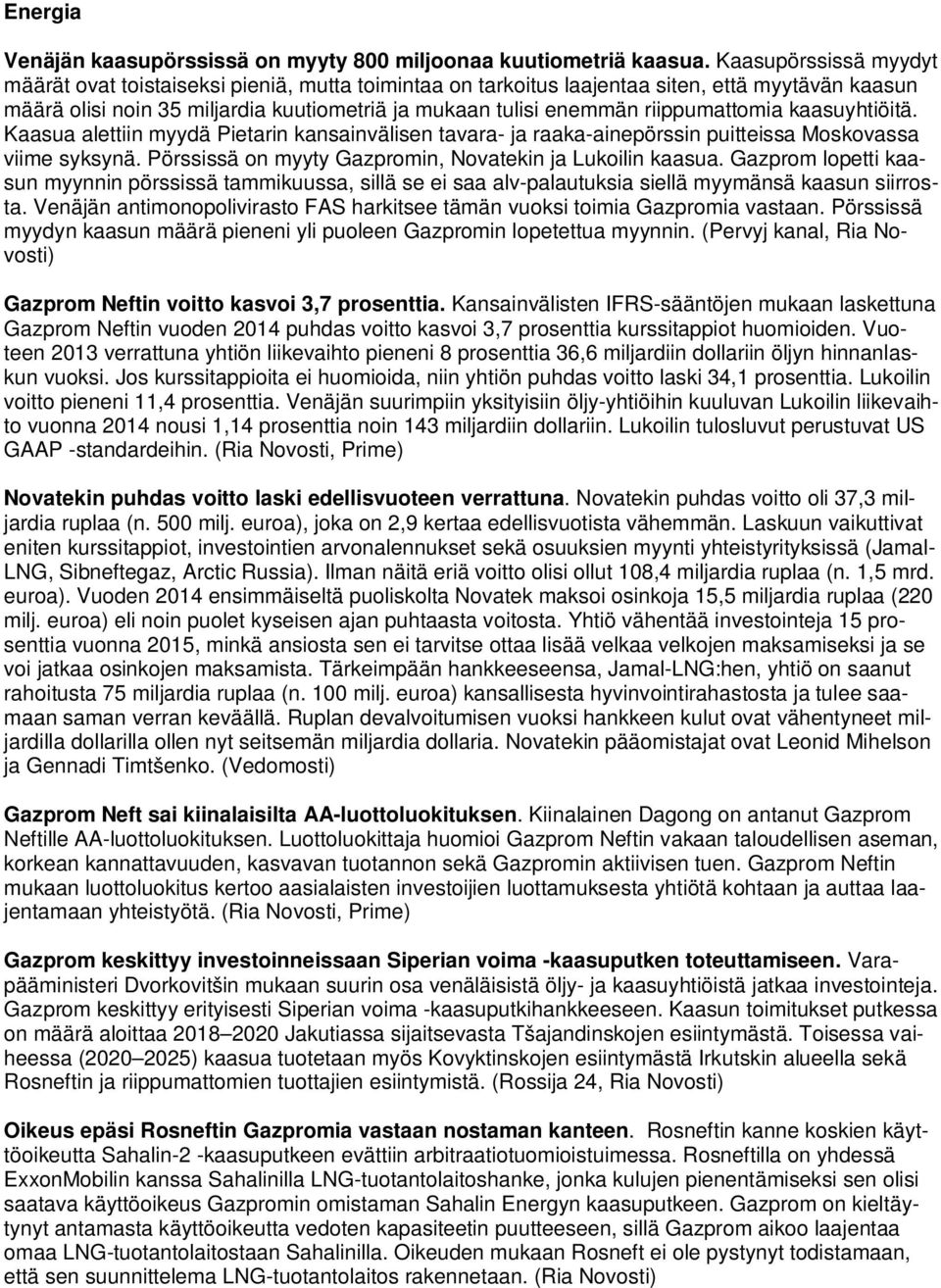 riippumattomia kaasuyhtiöitä. Kaasua alettiin myydä Pietarin kansainvälisen tavara- ja raaka-ainepörssin puitteissa Moskovassa viime syksynä.