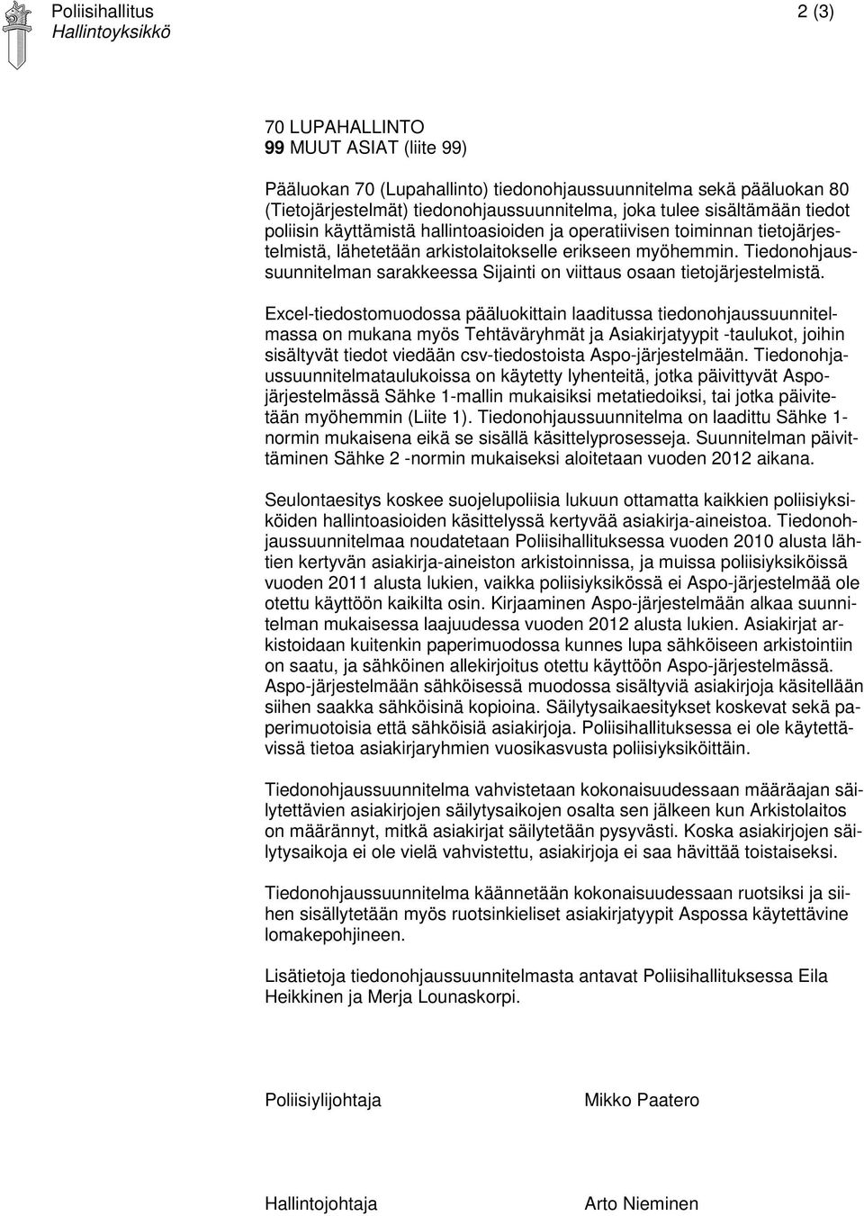Tiedonohjaussuunnitelman sarakkeessa Sijainti on viittaus osaan tietojärjestelmistä.