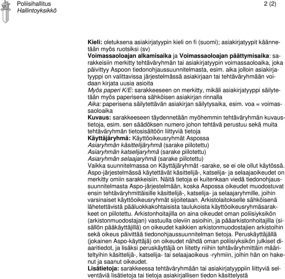 aika jolloin asiakirjatyyppi on valittavissa järjestelmässä asiakirjaan tai tehtäväryhmään voidaan kirjata uusia asioita Myös paperi K/E: sarakkeeseen on merkitty, mikäli asiakirjatyyppi säilytetään