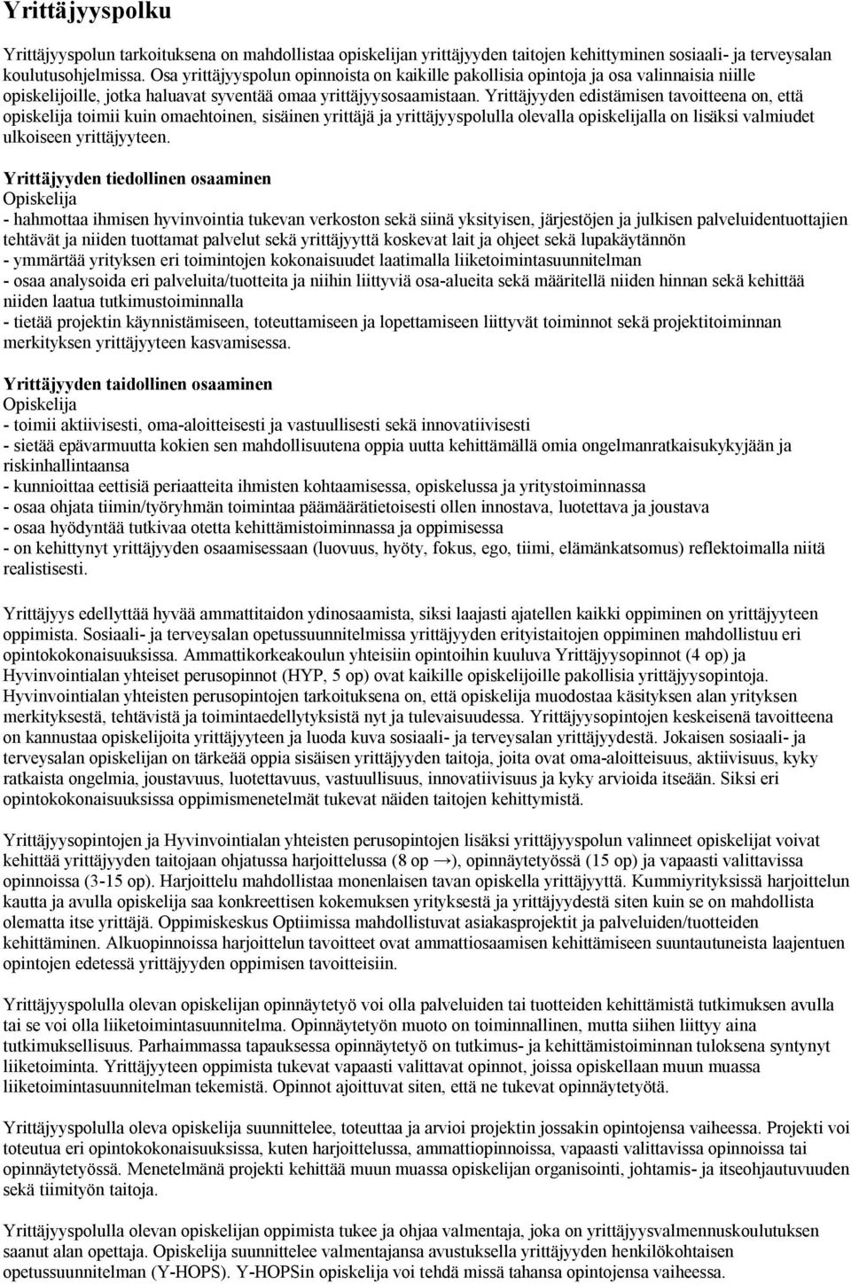 Yrittäjyyden edistämisen tavoitteena on, että opiskelija toimii kuin omaehtoinen, sisäinen yrittäjä ja yrittäjyyspolulla olevalla opiskelijalla on lisäksi valmiudet ulkoiseen yrittäjyyteen.