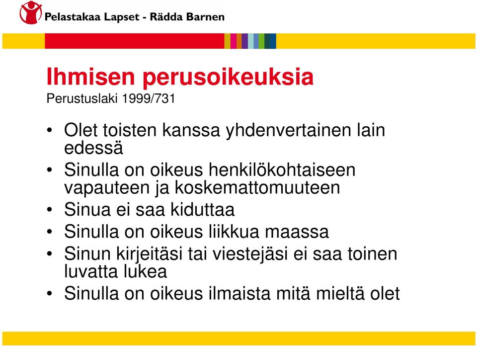 Sinua ei saa kiduttaa Sinulla on oikeus liikkua maassa Sinun kirjeitäsi tai