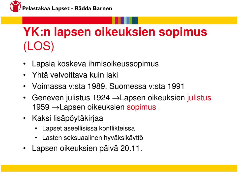 Lapsen oikeuksien julistus 1959 Lapsen oikeuksien sopimus Kaksi lisäpöytäkirjaa