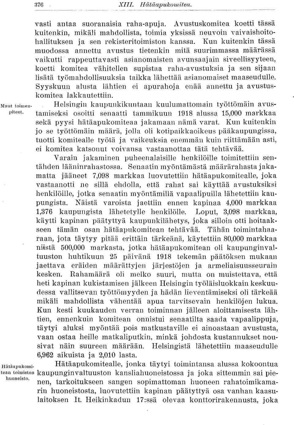 Kun kuitenkin tässä muodossa annettu avustus tietenkin mitä suurimmassa määrässä vaikutti rappeuttavasti asianomaisten avunsaajani siveellisyyteen, koetti komitea vähitellen supistaa ralia-avustuksia