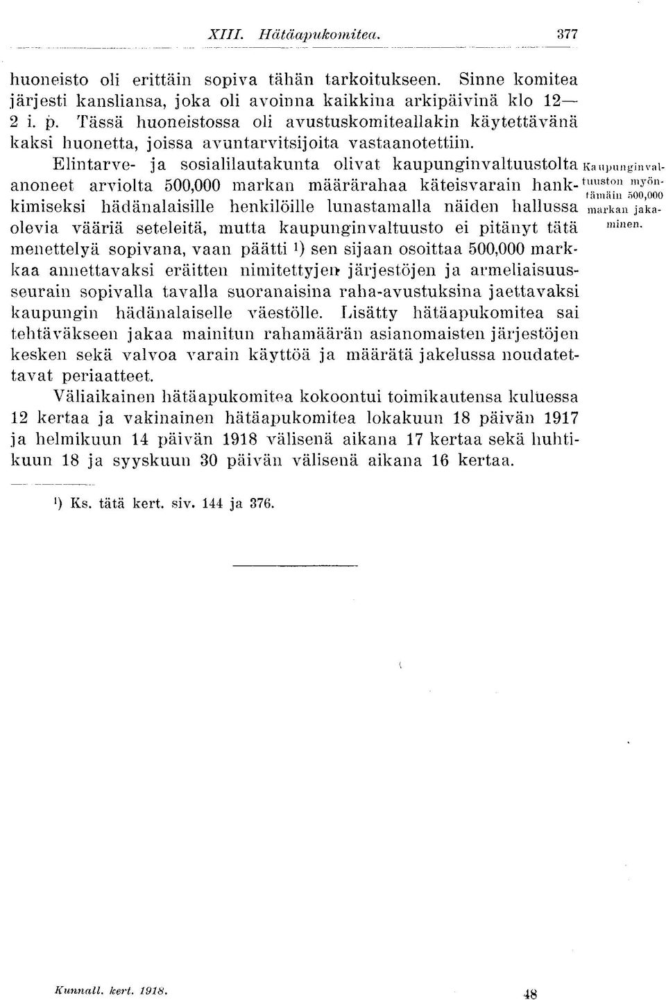 Elintarve- ja sosialilautakunta olivat kaupunginvaltuustolta Kaupunginvalanoneet arviolta 500,000 markan määrärahaa käteisvarain hank- timston myön 7 " tämäin 500,000 kimiseksi hädänalaisille