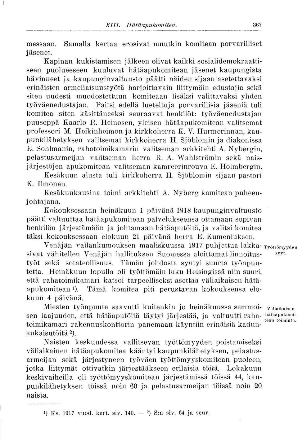 erinäisten armeliaisuustyötä harjoittavani liittymäin edustajia sekä siten uudesti muodostettuun komiteaan lisäksi valittavaksi yhden työväenedustajan.