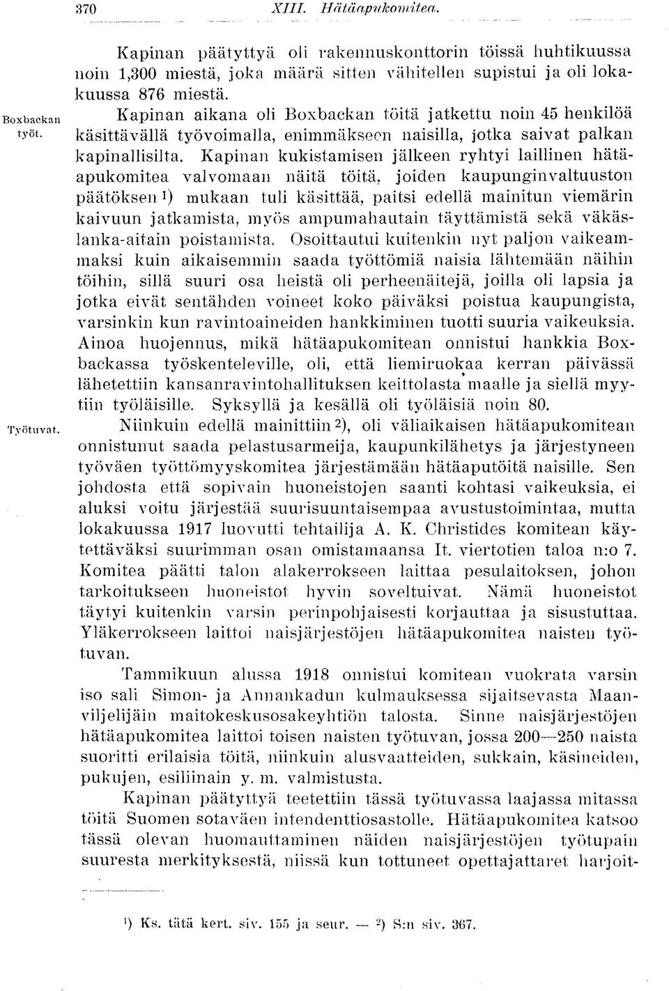 Kapinan kukistamisen jälkeen ryhtyi laillinen hätäapukomitea valvomaan näitä töitä, joiden kaupunginvaltuuston päätöksen *) mukaan tuli käsittää, paitsi edellä mainitun viemärin kaivuun jatkamista,