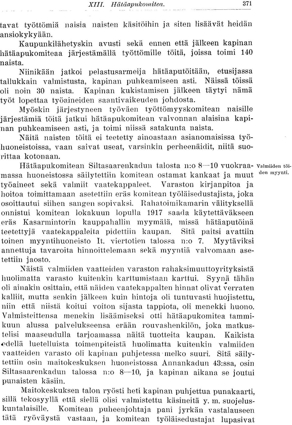 Niinikään jatkoi pelastusarmeija hätäaputöitään, etusijassa tallukkain valmistusta, kapinan puhkeamiseen asti. Näissä töissä oli noin 30 naista.