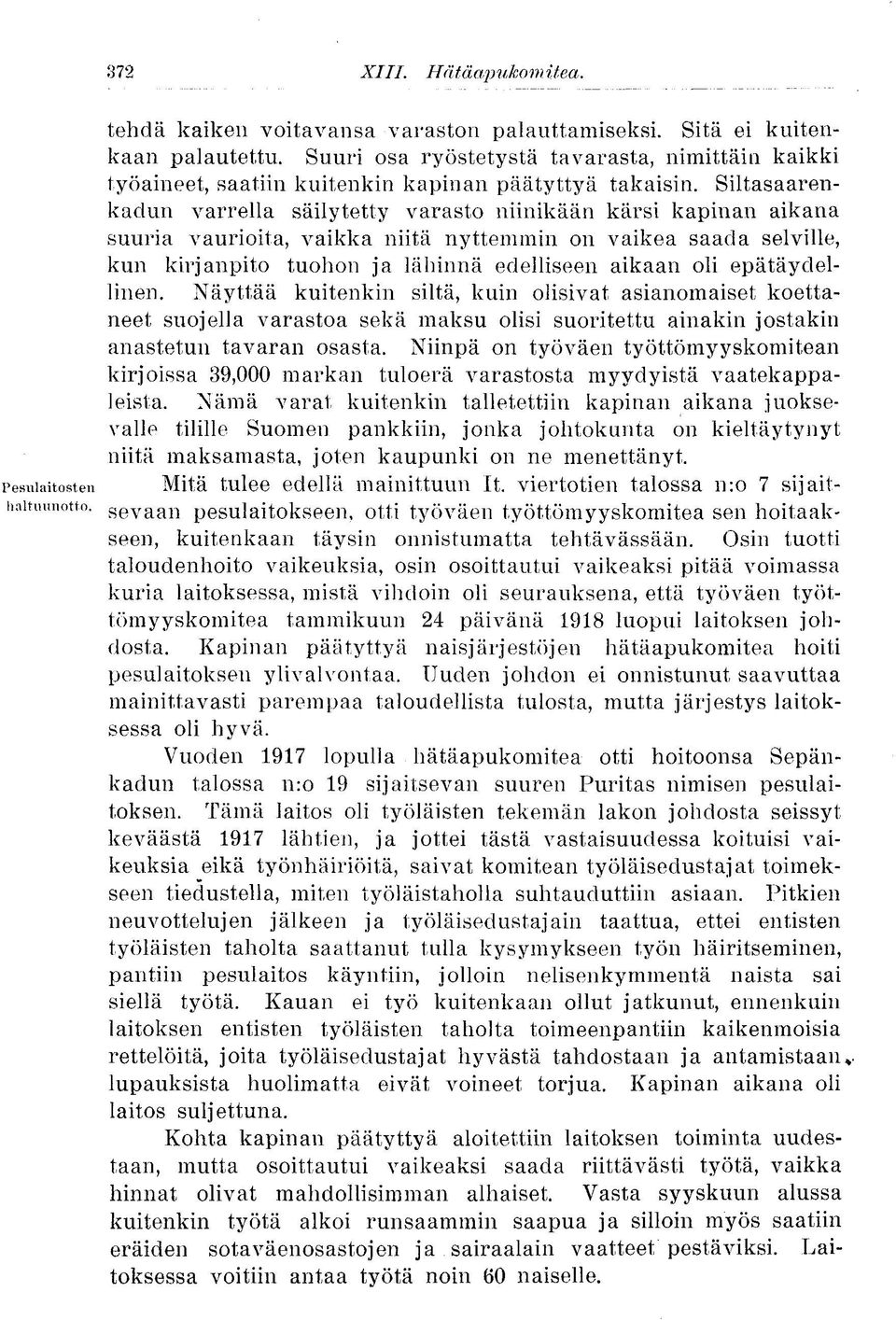 Siltasaarenkadun varrella säilytetty varasto niinikään kärsi kapinan aikana suuria vaurioita, vaikka niitä nyttemmin on vaikea saada selville, kun kirjanpito tuohon ja lähinnä edelliseen aikaan oli